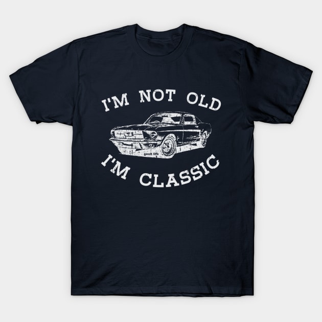 I'm Not Old I'm Classic T-Shirt by genX life